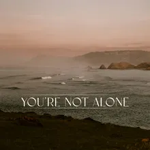 You're Not Alone