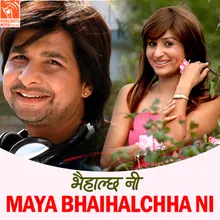 Maya Bhaihalchha Ni (From "Bhaihalchha Ni")