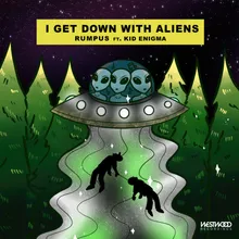 I Get Down With Aliens (feat. Kid Enigma) (Extended Mix)