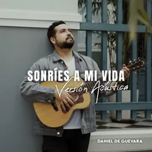 Sonríes a mi vida