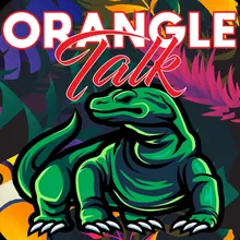 ORANGLE TALK ANTHEM