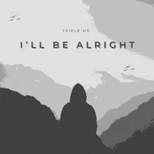 I'll Be Alright