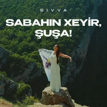 Sabahın Xeyir, Şuşa!