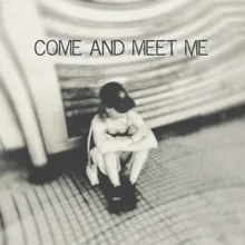 Come and Meet Me
