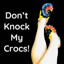 Don't Knock My Crocs