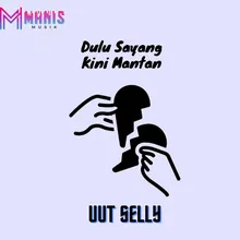 Dulu Sayang Kini Mantan