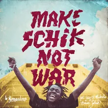 Make Schik Not War