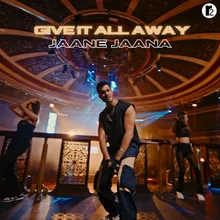 Give It All Away (Jaane Jaana)