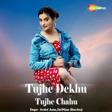 Tujhe Dekhu Tujhe Chahu