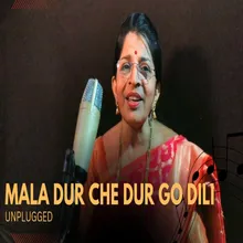 Mala Dur Che Dur Go Dili Unplugged