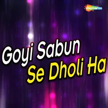 Goyi Sabun Se Dholi Ha