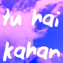 TU HAI KAHAN