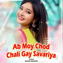 Ab Moy Chod Chali Gay Savariya