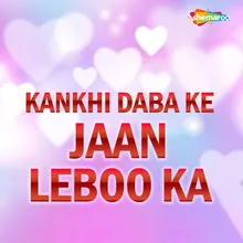 Kankhi Daba Ke Jaan Leboo Ka