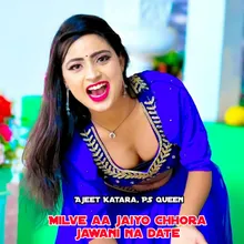 Milve Aa Jaiyo Chhora Jawani Na Date