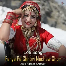 Ferya Pe Chhori Machaw Shor - Lofi Song