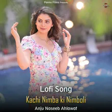 Kachi Nimba Ki Nimboli - Lofi Song