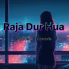 Raja Dur Hua- Slowed +Reverb