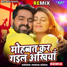 Mohabbat Kar Gail Ankhiya - Remix