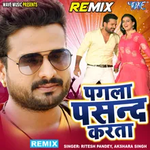 Pagla Pasand Karata - Remix