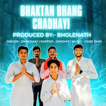 Bhaktan Bhang Chadhayi