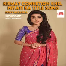 Kismat Connetion Khel Niyati Ka Title Song