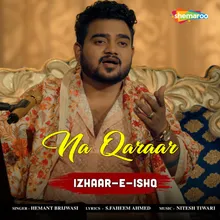 Na Qaraar (From - Izhaar-E-Ishq)