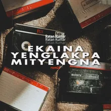 Ekaina Yenglakpa Mityengna (wxngthoi remix)