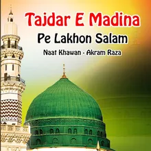 Tajdar E Madina Pe Lakhon Salam