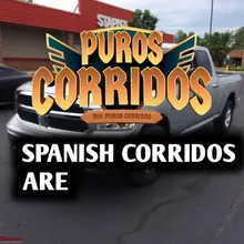 SPANISH CORRIDOS ARE