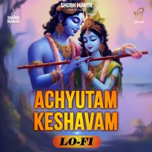 Achyutam Keshavam Lo-Fi