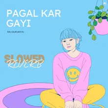 Pagal Kar Gayi Slowed Reverb