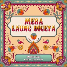 MERA LAUNG DIGEYA