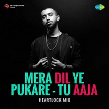 Mera Dil Ye Pukare - Tu Aaja - Heartlock Mix