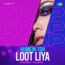 Humein Toh Loot Liya - Trap