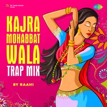 Kajra Mohabbat Wala Trap Mix