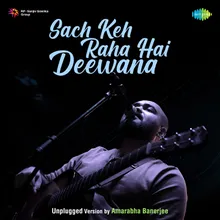 Sach Keh Raha Hai Deewana - Unplugged