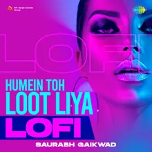 Humein Toh Loot Liya - Lofi