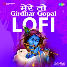 Mere To Girdhar Gopal - Lofi
