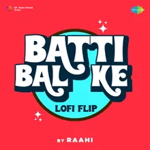 Batti Bal Ke LoFi Flip