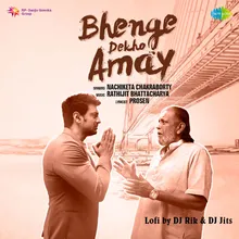 Bhenge Dekho Amay - Lofi