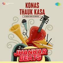 Konas Thauk Kasa - Jhankar Beats