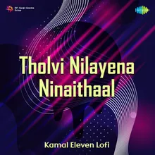 Tholvi Nilayena Ninaithaal - Kamal Eleven Lofi