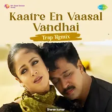 Kaatre En Vaasal Vandhai - Trap Remix