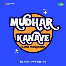Mudhar Kanave - Slowed and Reverbed
