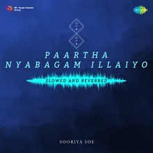 Paartha Nyabagam Illaiyo - Slowed and Reverbed