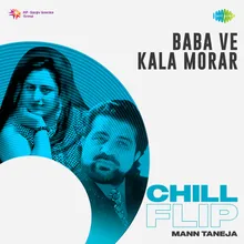 Baba Ve Kala Morar Chill Flip