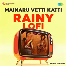 Mainaru Vetti Katti - Rainy Lofi