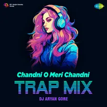 Chandni O Meri Chandni - Trap Mix