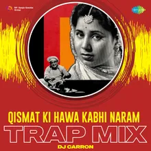 Qismat Ki Hawa Kabhi Naram - Trap Mix